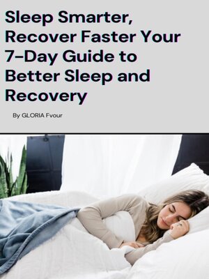 cover image of Sleep Smarter, Recover Faster Your 7-Day Guide to Better Sleep and Recovery